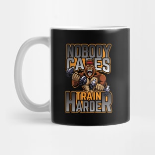 Nobody Cares Train Harder Mug